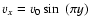 $v_x=v_0 \sin~(\pi y)$