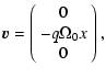 $\displaystyle \vec{v}=\left(
\begin{array}{c}
0 \\
-q \Omega_0 x \\
0
\end{array}\right),$