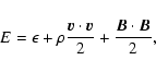 \begin{displaymath}E=\epsilon+\rho\frac{\vec{v}\cdot\vec{v}}{2}+\frac{\vec{B}\cdot\vec{B}}{2} ,
\end{displaymath}