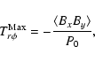 \begin{displaymath}T_{r\phi}^{\rm Max}=-\frac{\langle B_x B_y \rangle}{P_0} ,
\end{displaymath}