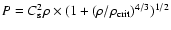 $P = C_{\rm s}^2 \rho \times (1 + (\rho / \rho_{\rm crit})^{4/3})^{1/2} $