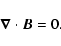 \begin{displaymath}\vec{\nabla}\cdot \vec{B} = 0.
\end{displaymath}