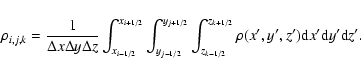 \begin{displaymath}\rho_{i,j,k}=\frac{1}{\Delta x \Delta y \Delta z}
\int_{x_{i-...
...1/2}}^{z_{k+1/2}}
\rho(x',y',z') {\rm d}x'{\rm d}y'{\rm d}z'.
\end{displaymath}