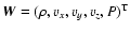 $\vec{W} = (\rho, v_x, v_y, v_z, P)^{\rm T}$