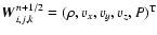 $\vec{W}^{n+1/2}_{i,j,k} = (\rho, v_x, v_y, v_z, P)^{\rm T}$