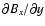 $\partial B_x / \partial y$