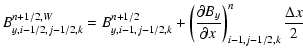 $\displaystyle B^{n+1/2,W}_{y,i-1/2,j-1/2,k} = B^{n+1/2}_{y,i-1,j-1/2,k} + \left( \frac{\partial
B_y}{\partial x}\right)^n_{i-1,j-1/2,k} \frac{\Delta x}{2}$