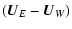 $\displaystyle \left(\vec{U}_E - \vec{U}_W \right)$