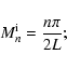 \begin{displaymath}M_n^{\rm i} = \frac{n \pi}{2 L} ;
\end{displaymath}
