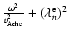 $\frac{\omega^2}{v_{\rm Ache}^2}+(\lambda_n^{\rm e})^2$