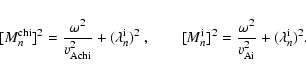 \begin{displaymath}[M_n^{\rm chi}]^2=\frac{\omega^2}{v_{\rm Achi}^2}+(\lambda_n^...
...\rm i}]^2=\frac{\omega^2}{v_{\rm Ai}^2}+(\lambda_n^{\rm i})^2.
\end{displaymath}