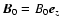 $\vec{B}_0 = B_0 \vec{e}_z$