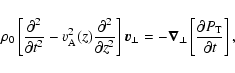 \begin{displaymath}\rho_0\left[\frac{\partial^2}{\partial t^2}-v_{\rm A}^2(z)
\f...
...a_\perp}\left[\frac{\partial P_{{\rm T}}}{\partial t}\right] ,
\end{displaymath}