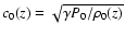 $c_0(z)=\sqrt{\gamma P_0
/ \rho_0(z)}$