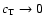 $c_{\rm T} \rightarrow 0$