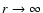 $r \rightarrow \infty$