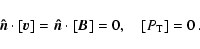 \begin{displaymath}\vec{\hat{n}}\cdot [\vec{v}]=\vec{\hat{n}}\cdot [\vec{B}]=0 ,
\quad [P_{{\rm T}}]=0~.
\end{displaymath}