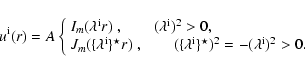 \begin{displaymath}u^{\rm i}(r)=A\left\{
\begin{array}{ll}
I_m(\lambda^{\rm i} r...
...}\}^\star)^2=-(\lambda^{\rm i})^2 > 0 . \\
\end{array}\right.
\end{displaymath}