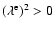$(\lambda^{\rm e})^2 > 0$