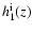 $h_1^{\rm i}(z)$