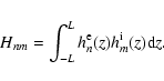 \begin{displaymath}H_{nm}=\int_{-L}^{L} h_n^{\rm e}(z) h_m^{\rm i}(z) {\rm d}z .
\end{displaymath}
