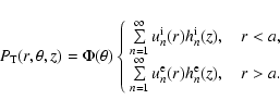 \begin{displaymath}P_{{\rm T}}(r,\theta,z)=\Phi(\theta)\left\{
\begin{array}{ll}...
...{\rm e}(r) h_n^{\rm e}(z) , \quad r > a.\\
\end{array}\right.
\end{displaymath}