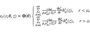 \begin{displaymath}v_r(r,\theta,z)= \Phi(\theta)\left\{
\begin{array}{ll}
\sum\l...
...\rm d} r} h_n^{\rm e}(z) , \quad r > a. \\
\end{array}\right.
\end{displaymath}