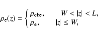 \begin{displaymath}\rho_{\rm e}(z)=\left\{
\begin{array}{ll}
\rho_{\rm che} , \q...
...o_{\rm e} , \qquad \vert z\vert \le W , \\
\end{array}\right.
\end{displaymath}