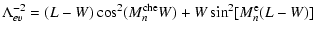 $\displaystyle \Lambda_{ev}^{-2}=(L-W)\cos^2(M_n^{\rm che}W)+W\sin^2[M_n^{\rm e}(L-W)]$