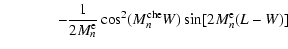 $\displaystyle \hspace{0.5in}- \frac{1}{2 M_n^{\rm e}}\cos^2(M_n^{\rm che} W)\sin[2 M_n^{\rm e}(L-W)]$