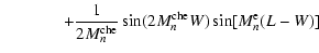 $\displaystyle \hspace{0.5in} +\frac{1}{2 M_n^{\rm che}}\sin(2M_n^{\rm che} W)\sin[ M_n^{\rm e}(L-W)]$