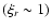 $(\xi_r \sim 1)$