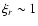 $\xi _r \sim 1$