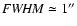 ${\it FWHM}
\simeq 1''$