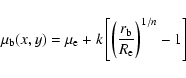 \begin{displaymath}\mu_{\rm b}(x,y)=\mu_{\rm e}+k
\left[\left(\frac{r_{\rm b}}{R_{\rm e}}\right)^{1/n}-1 \right]
\end{displaymath}
