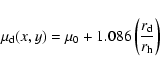 \begin{displaymath}\mu_{\rm d}(x,y)=\mu_{0}+1.086\left(\frac{r_{\rm d}}{r_{\rm h}}\right)
\end{displaymath}