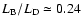 $L_{\rm B}/L_{\rm D}\simeq0.24$