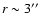 $r\sim 3''$