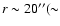 $r\sim 20'' (\sim$