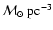 ${\mathcal{M}}_\odot~{\rm pc}^{-3}$