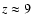 $z\approx 9$