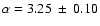 $\alpha = 3.25~\pm~0.10$