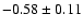 $-0.58\pm 0.11$