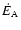 $\dot{E}_{\rm A}$