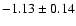 $-1.13\pm0.14 $
