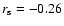 $r_{\rm s}=-0.26$
