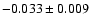 $-0.033\pm0.009$
