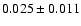 $ 0.025\pm0.011$