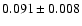 $ 0.091\pm0.008$