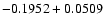 $-0.1952 + 0.0509\;$